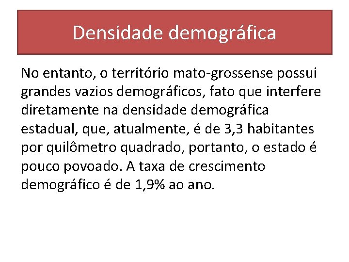 Densidade demográfica No entanto, o território mato-grossense possui grandes vazios demográficos, fato que interfere