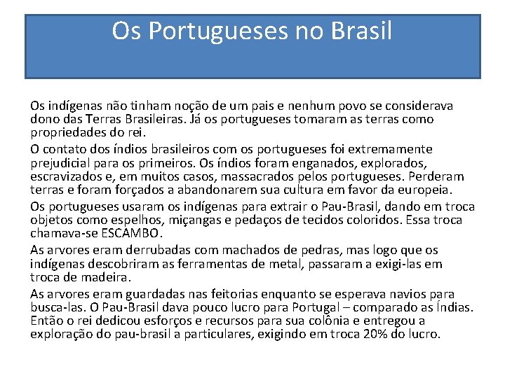 Os Portugueses no Brasil Os indígenas não tinham noção de um pais e nenhum