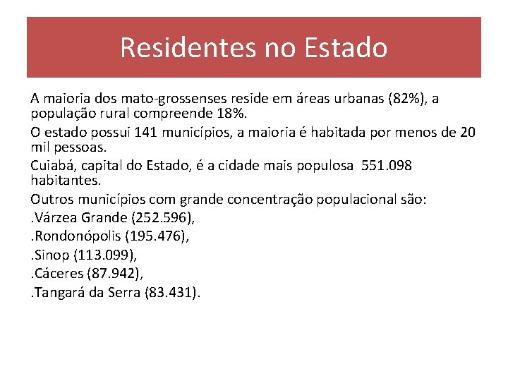 Residentes no Estado A maioria dos mato-grossenses reside em áreas urbanas (82%), a população
