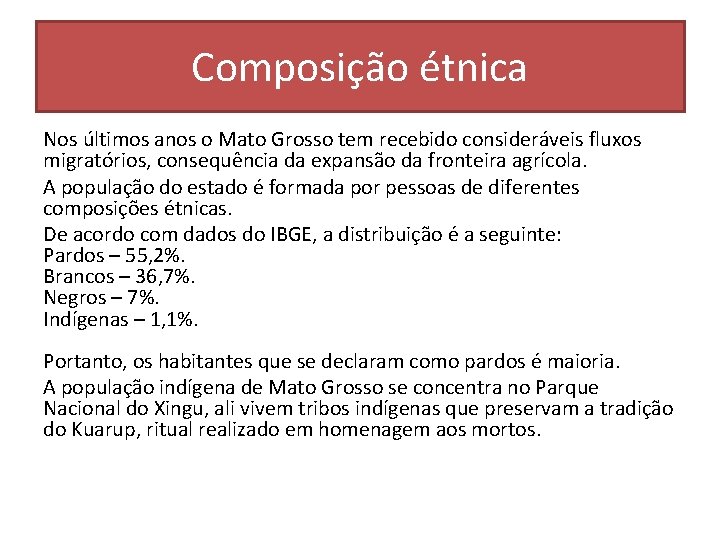 Composição étnica Nos últimos anos o Mato Grosso tem recebido consideráveis fluxos migratórios, consequência