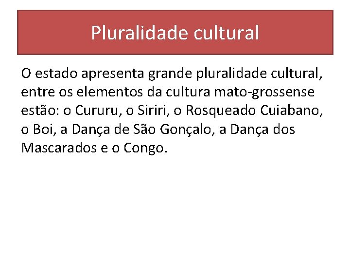 Pluralidade cultural O estado apresenta grande pluralidade cultural, entre os elementos da cultura mato-grossense