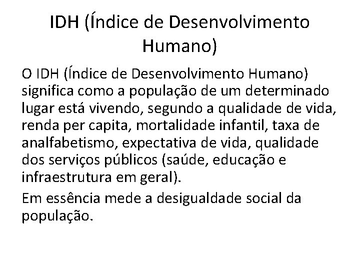 IDH (Índice de Desenvolvimento Humano) O IDH (Índice de Desenvolvimento Humano) significa como a