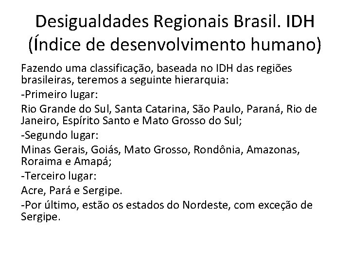 Desigualdades Regionais Brasil. IDH (Índice de desenvolvimento humano) Fazendo uma classificação, baseada no IDH
