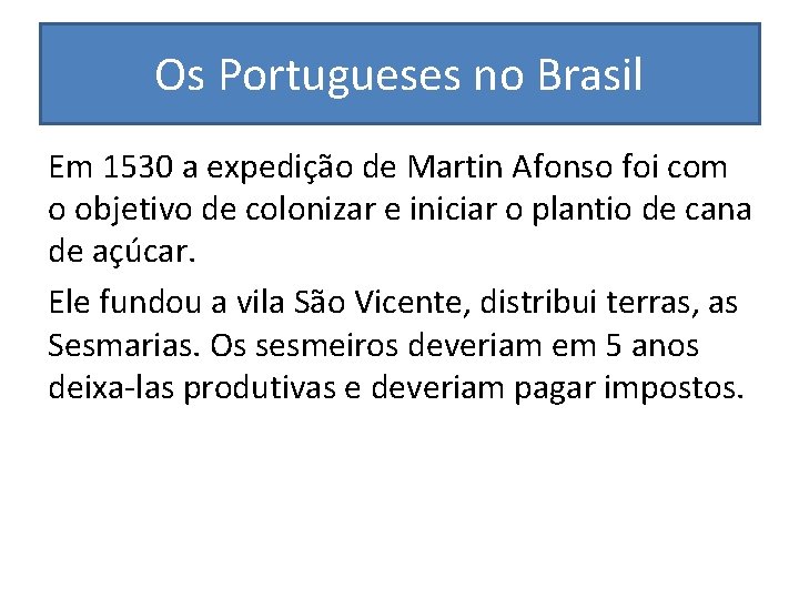 Os Portugueses no Brasil Em 1530 a expedição de Martin Afonso foi com o
