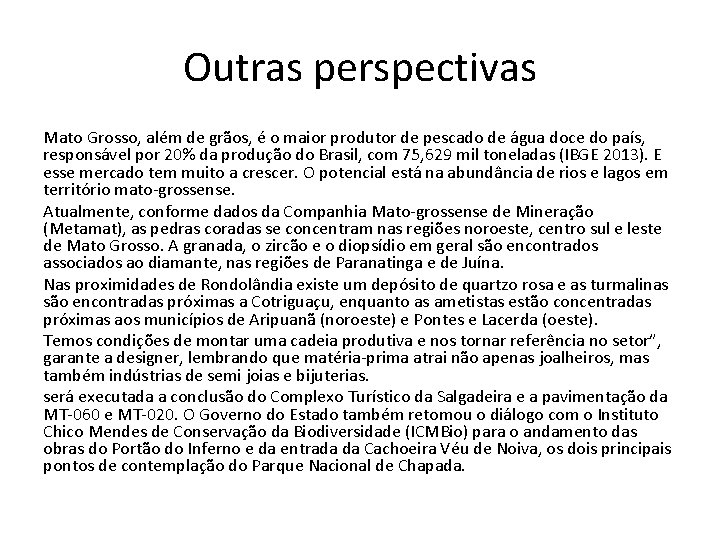 Outras perspectivas Mato Grosso, além de grãos, é o maior produtor de pescado de