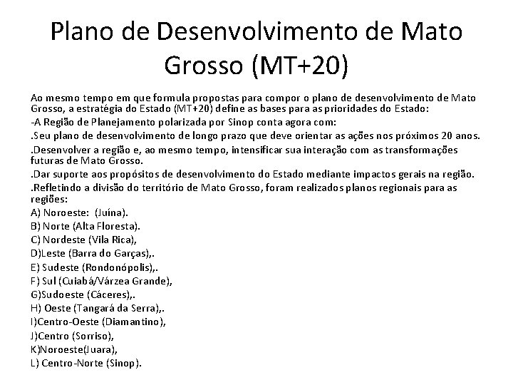 Plano de Desenvolvimento de Mato Grosso (MT+20) Ao mesmo tempo em que formula propostas