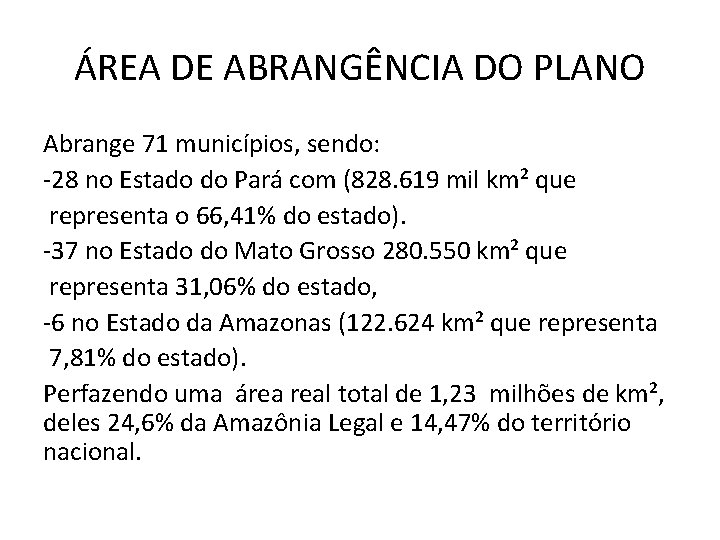 ÁREA DE ABRANGÊNCIA DO PLANO Abrange 71 municípios, sendo: -28 no Estado do Pará