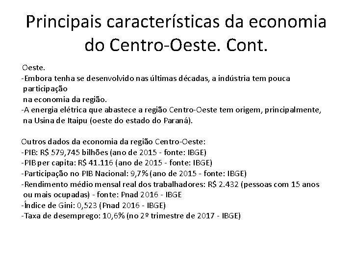 Principais características da economia do Centro-Oeste. Cont. Oeste. -Embora tenha se desenvolvido nas últimas