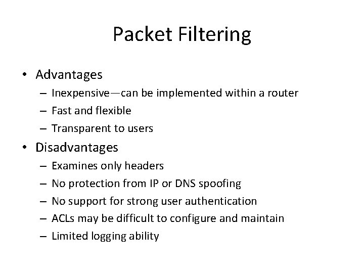 Packet Filtering • Advantages – Inexpensive—can be implemented within a router – Fast and