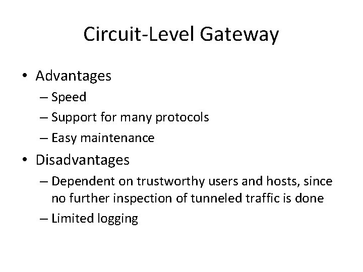 Circuit-Level Gateway • Advantages – Speed – Support for many protocols – Easy maintenance