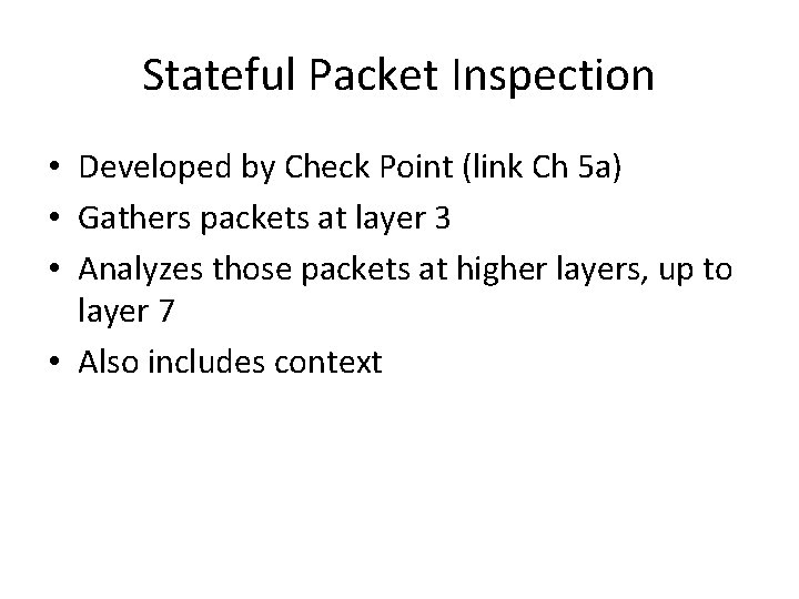 Stateful Packet Inspection • Developed by Check Point (link Ch 5 a) • Gathers