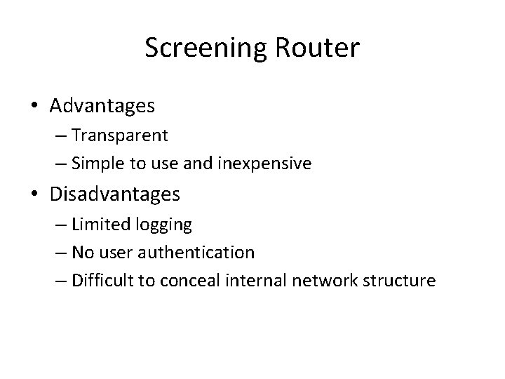 Screening Router • Advantages – Transparent – Simple to use and inexpensive • Disadvantages