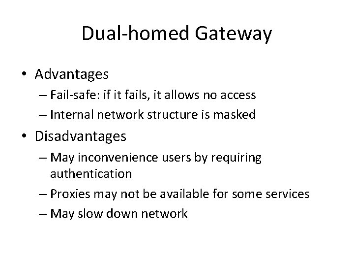 Dual-homed Gateway • Advantages – Fail-safe: if it fails, it allows no access –