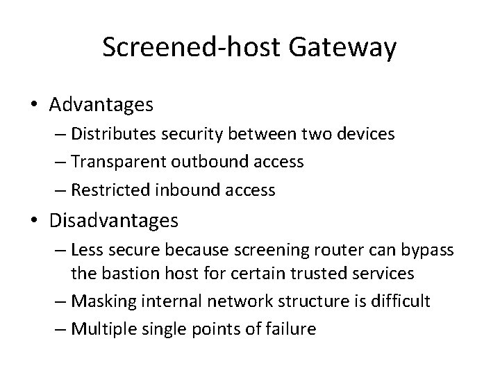 Screened-host Gateway • Advantages – Distributes security between two devices – Transparent outbound access