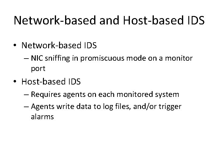 Network-based and Host-based IDS • Network-based IDS – NIC sniffing in promiscuous mode on