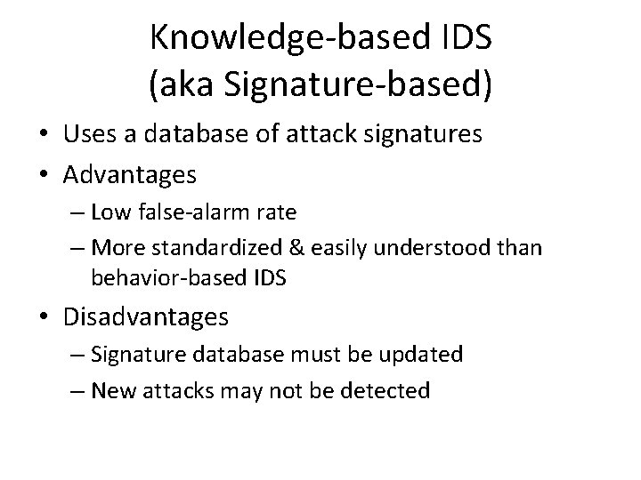 Knowledge-based IDS (aka Signature-based) • Uses a database of attack signatures • Advantages –