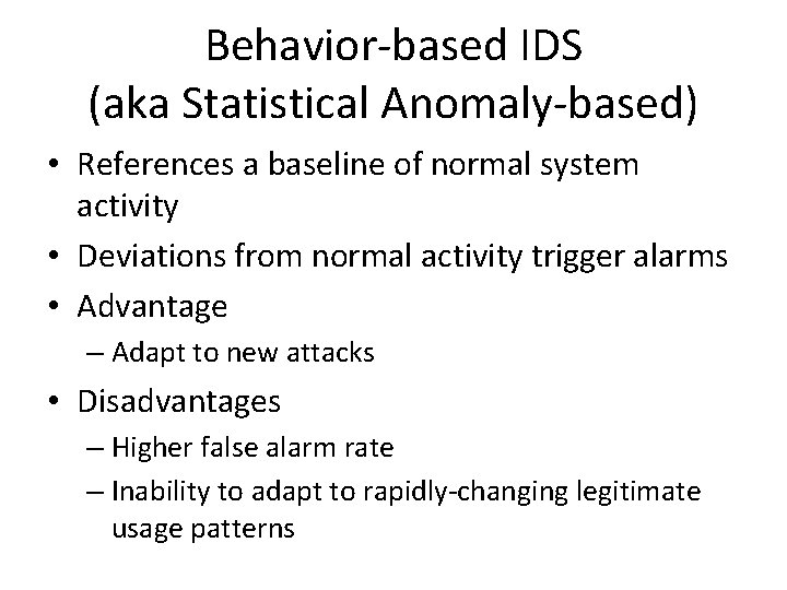 Behavior-based IDS (aka Statistical Anomaly-based) • References a baseline of normal system activity •