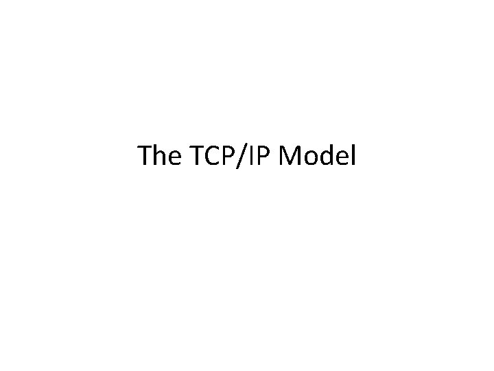 The TCP/IP Model 