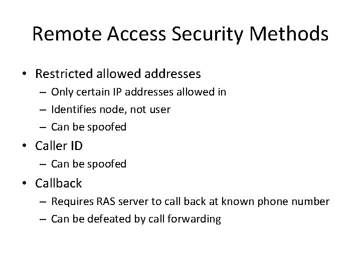 Remote Access Security Methods • Restricted allowed addresses – Only certain IP addresses allowed