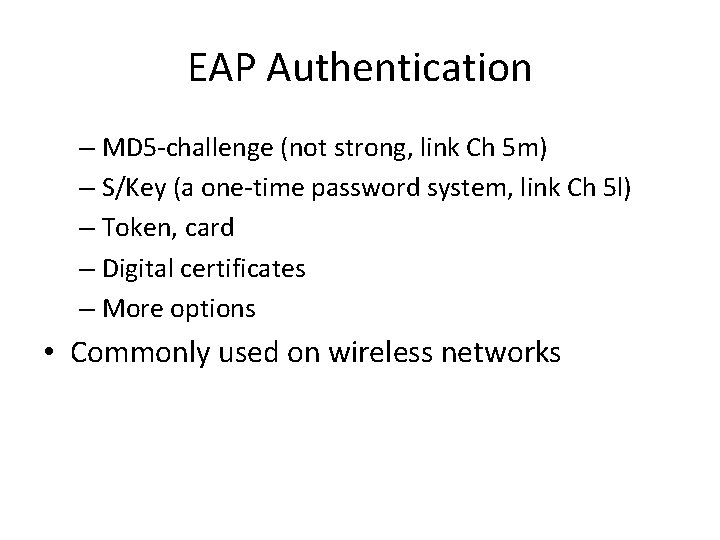 EAP Authentication – MD 5 -challenge (not strong, link Ch 5 m) – S/Key