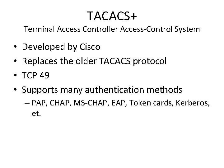 TACACS+ Terminal Access Controller Access-Control System • • Developed by Cisco Replaces the older