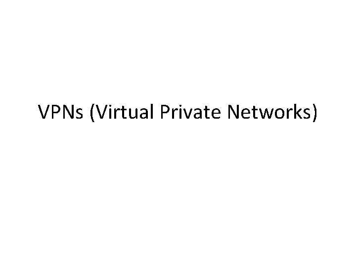 VPNs (Virtual Private Networks) 