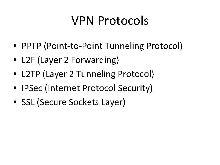 VPN Protocols • • • PPTP (Point-to-Point Tunneling Protocol) L 2 F (Layer 2