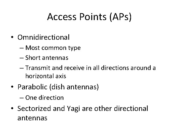 Access Points (APs) • Omnidirectional – Most common type – Short antennas – Transmit