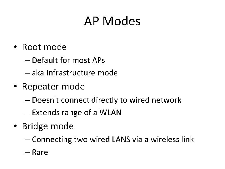 AP Modes • Root mode – Default for most APs – aka Infrastructure mode