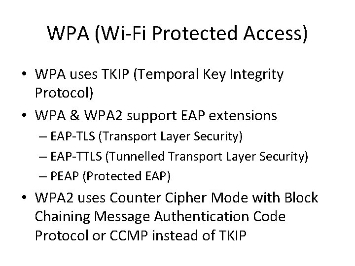 WPA (Wi-Fi Protected Access) • WPA uses TKIP (Temporal Key Integrity Protocol) • WPA
