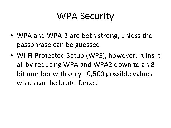 WPA Security • WPA and WPA-2 are both strong, unless the passphrase can be