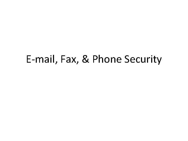 E-mail, Fax, & Phone Security 
