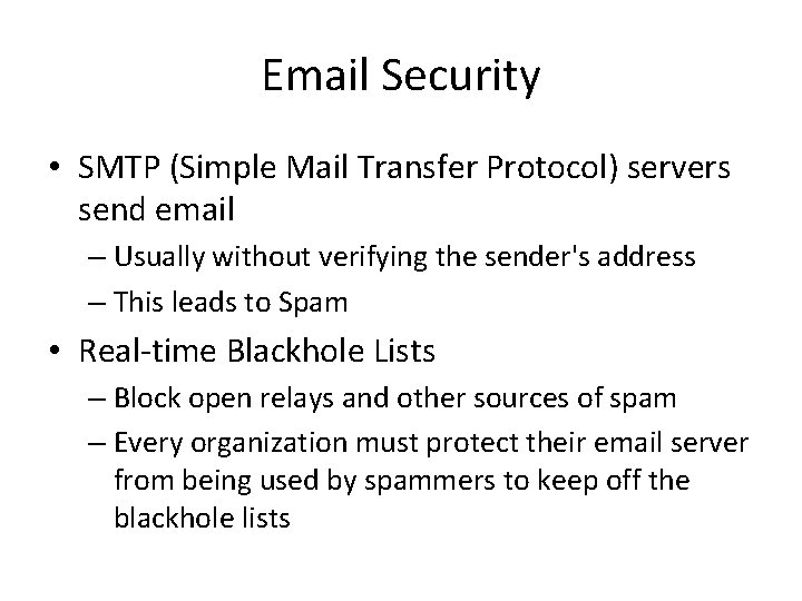 Email Security • SMTP (Simple Mail Transfer Protocol) servers send email – Usually without