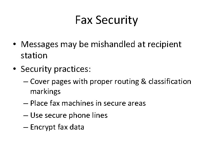 Fax Security • Messages may be mishandled at recipient station • Security practices: –