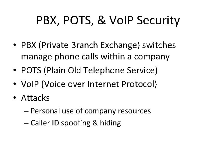 PBX, POTS, & Vo. IP Security • PBX (Private Branch Exchange) switches manage phone