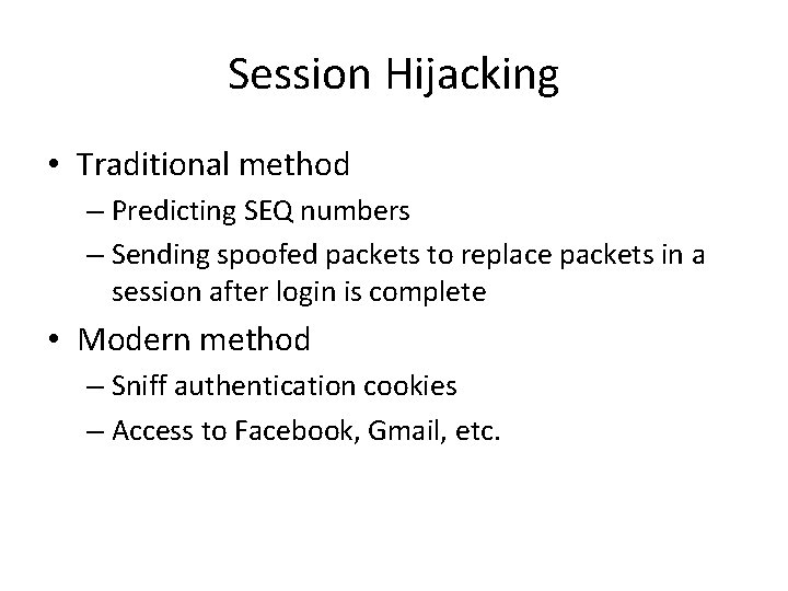 Session Hijacking • Traditional method – Predicting SEQ numbers – Sending spoofed packets to