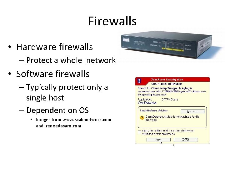Firewalls • Hardware firewalls – Protect a whole network • Software firewalls – Typically