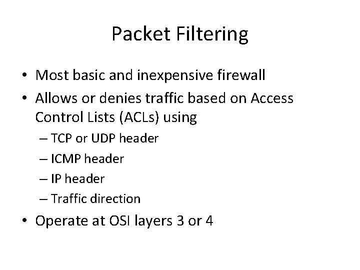 Packet Filtering • Most basic and inexpensive firewall • Allows or denies traffic based