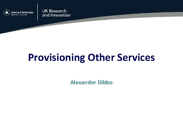 Provisioning Other Services Alexander Dibbo 