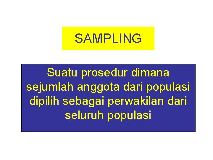 SAMPLING Suatu prosedur dimana sejumlah anggota dari populasi dipilih sebagai perwakilan dari seluruh populasi