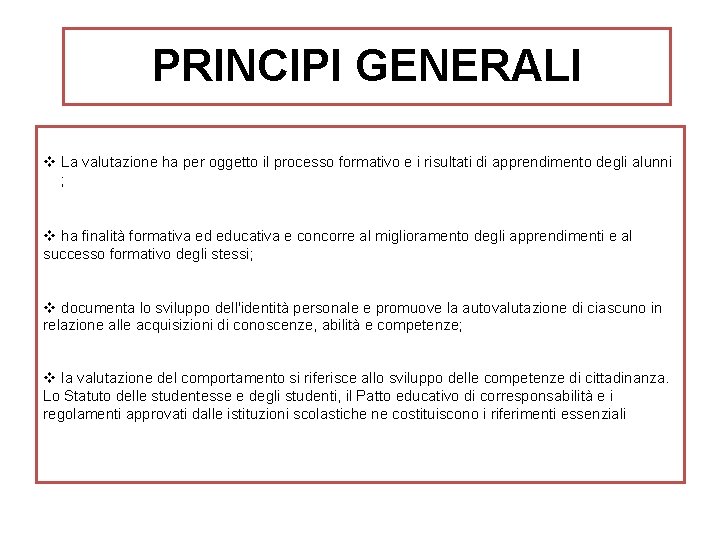 PRINCIPI GENERALI v La valutazione ha per oggetto il processo formativo e i risultati