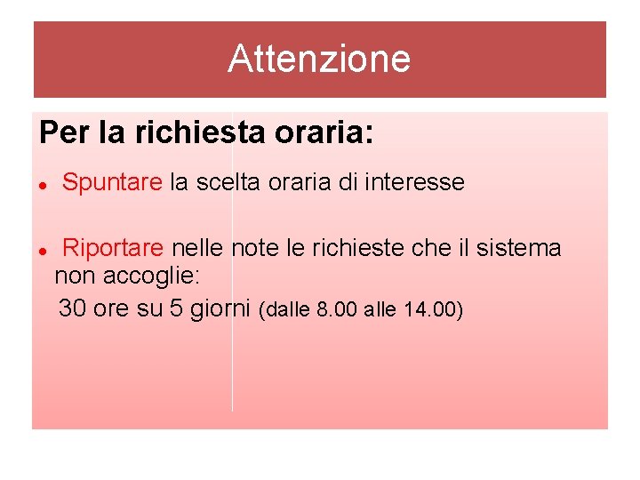 Attenzione Per la richiesta oraria: Spuntare la scelta oraria di interesse Riportare nelle note