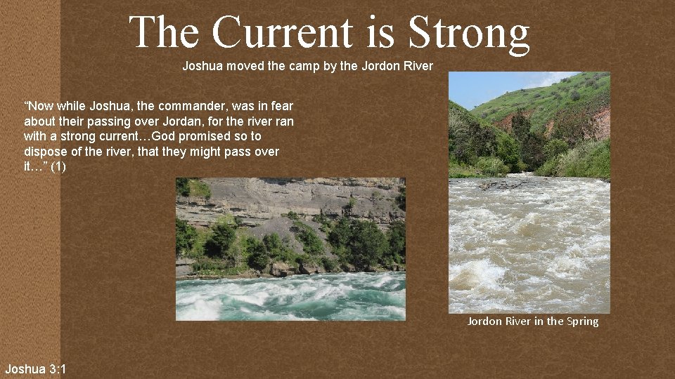 The Current is Strong Joshua moved the camp by the Jordon River “Now while The Current is Strong Joshua moved the camp by the Jordon River “Now while
