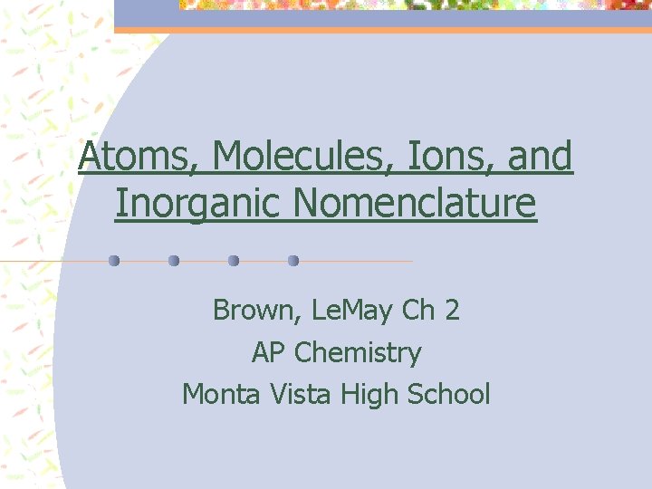 Atoms, Molecules, Ions, and Inorganic Nomenclature Brown, Le. May Ch 2 AP Chemistry Monta