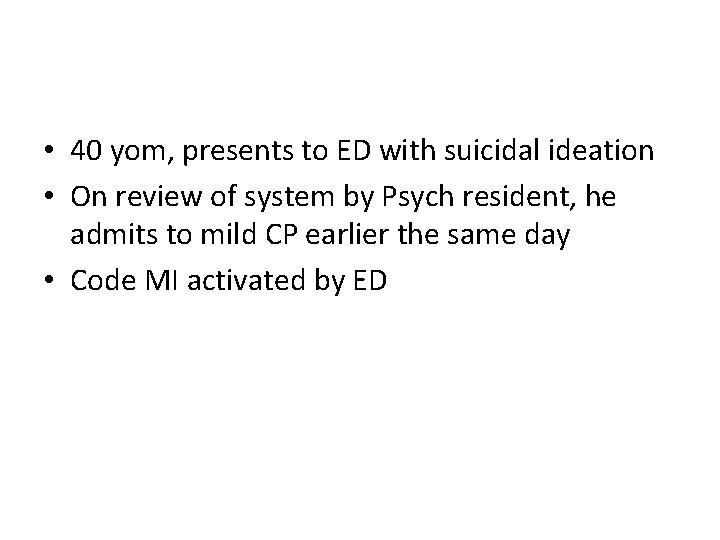  • 40 yom, presents to ED with suicidal ideation • On review of
