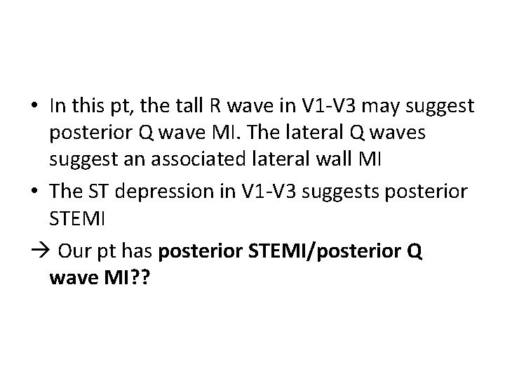  • In this pt, the tall R wave in V 1 -V 3