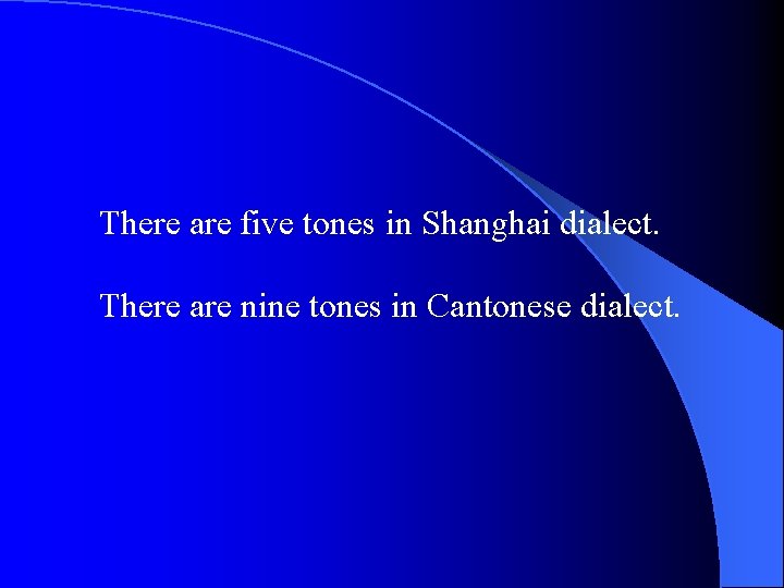 There are five tones in Shanghai dialect. There are nine tones in Cantonese dialect.