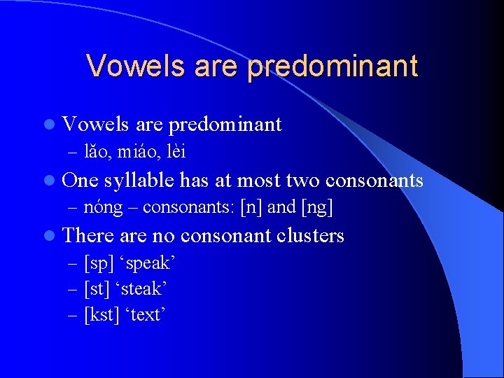 Vowels are predominant l Vowels are predominant – lǎo, miáo, lèi l One syllable