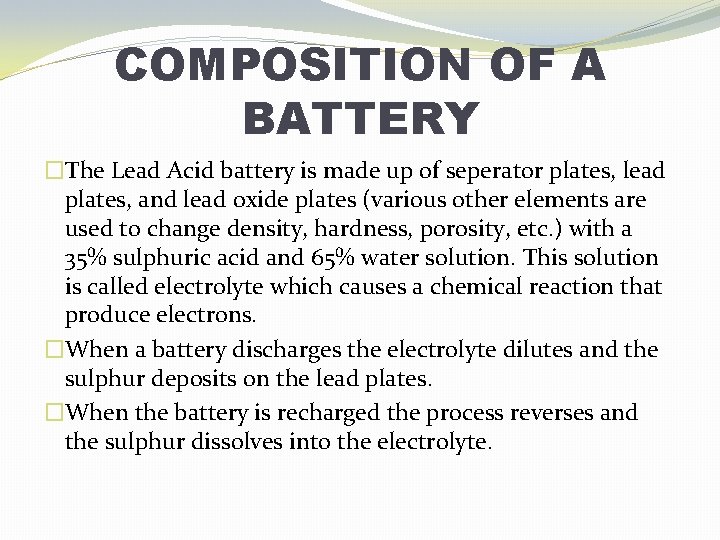 COMPOSITION OF A BATTERY �The Lead Acid battery is made up of seperator plates,