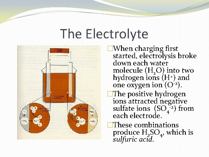 The Electrolyte �When charging first started, electrolysis broke down each water molecule (H 2